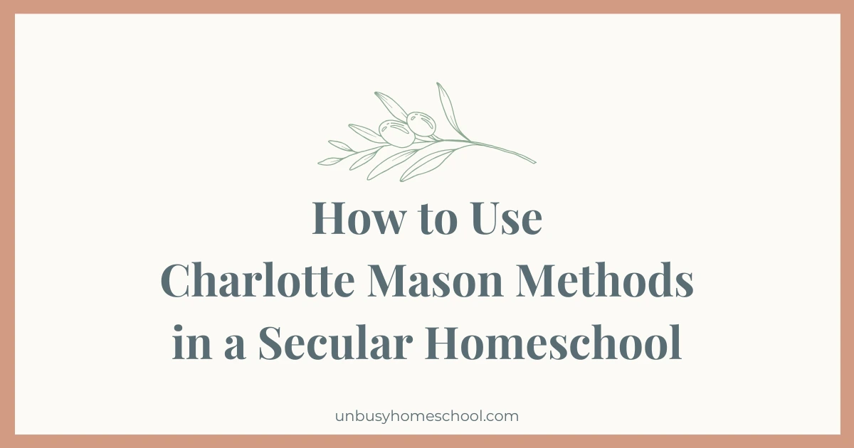How to Use Charlotte Mason Methods in a Secular Homeschool