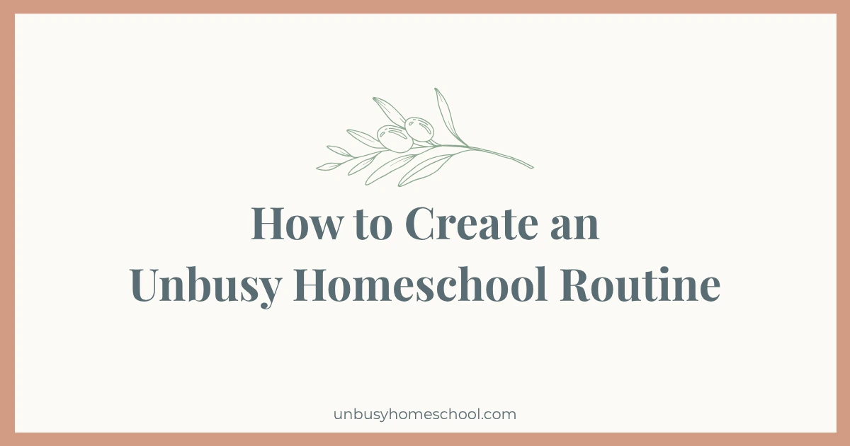 How to Create an Unbusy Homeschool Routine