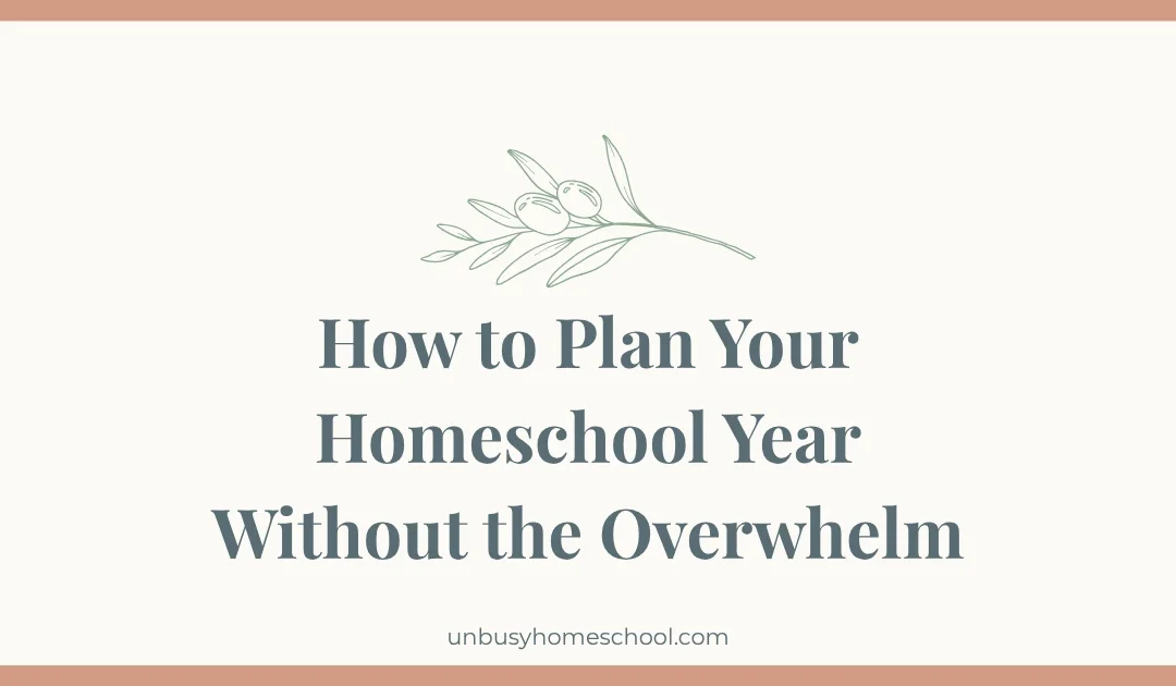 How to Plan Your Homeschool Year Without the Overwhelm