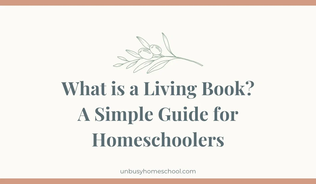 What is a Living Book? A simple guide for homeschoolers