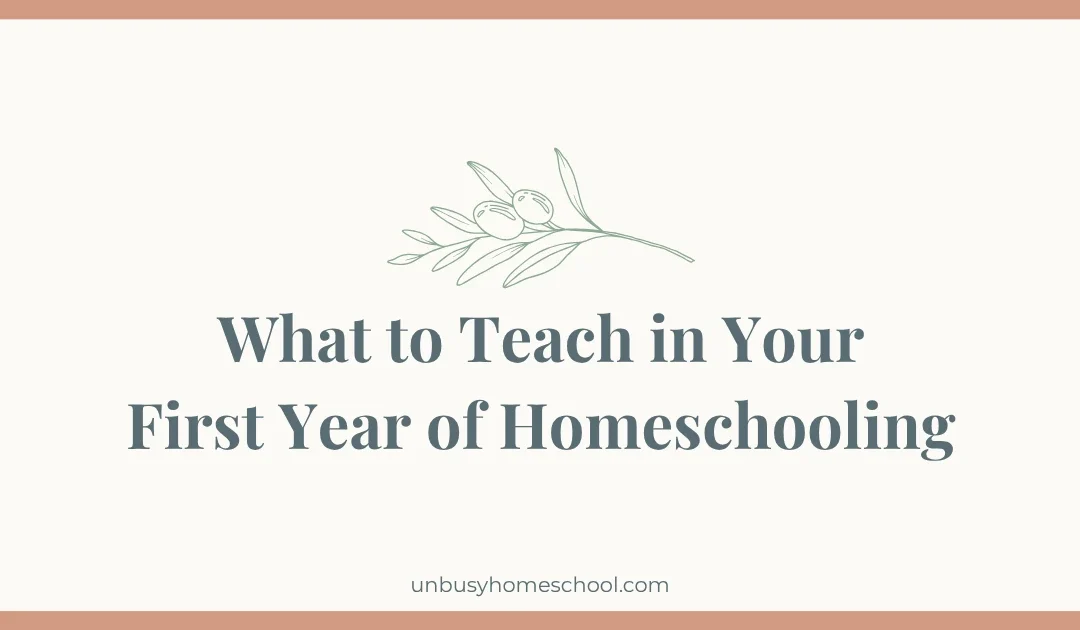 What to Teach in Your First year of Homeschooling