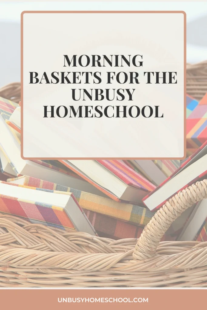 Morning Basket for the Unbusy Homeschool