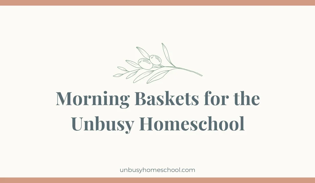 Morning Baskets for the Unbusy Homeschool