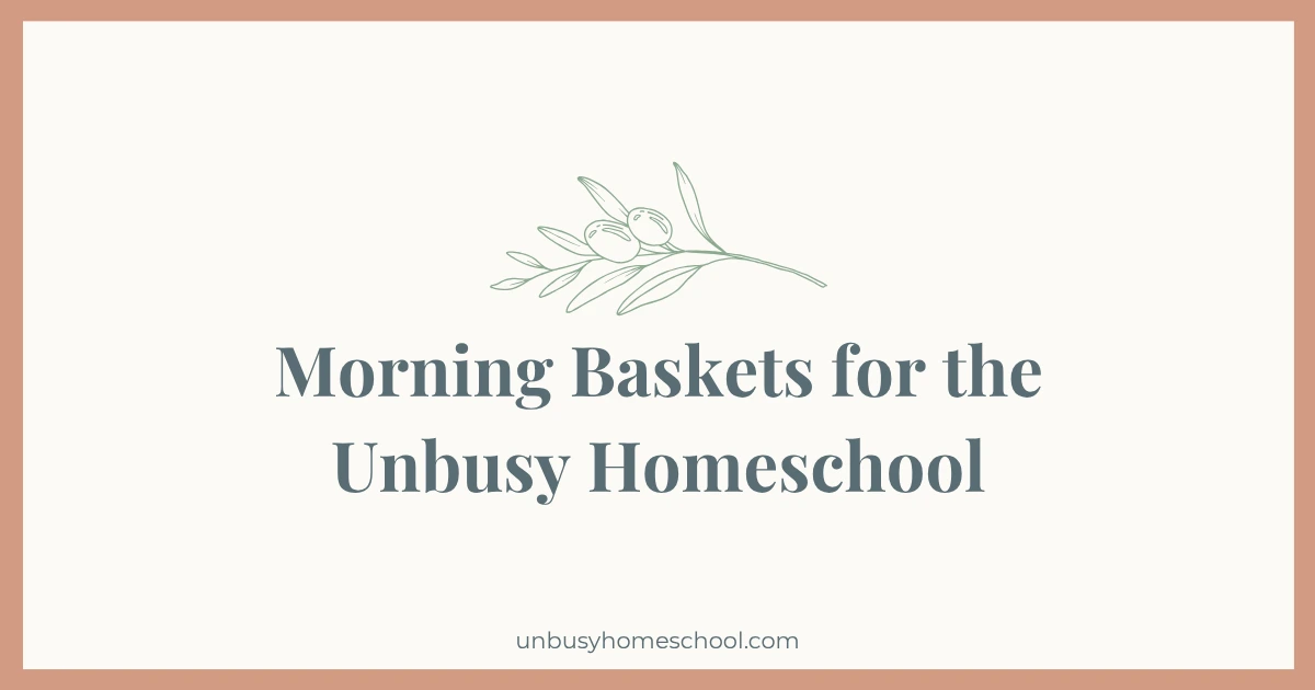 Morning Baskets for the Unbusy Homeschool