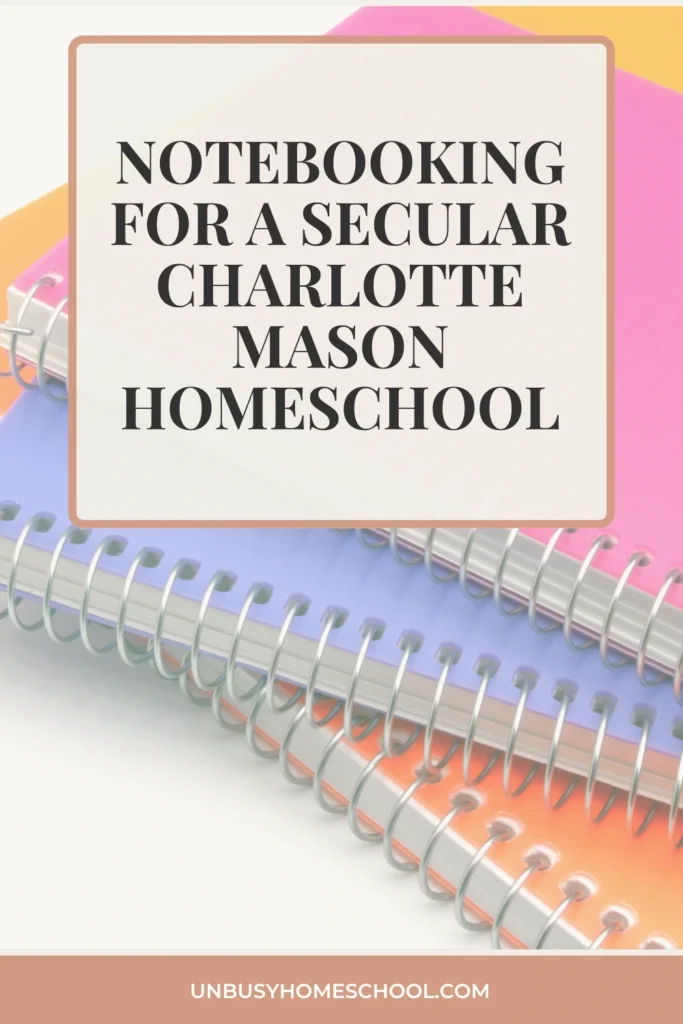Notebooking for a Secular Charlotte Mason Homeschool