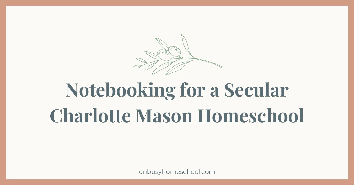 Notebooking for a Secular Charlotte Mason Homeschool