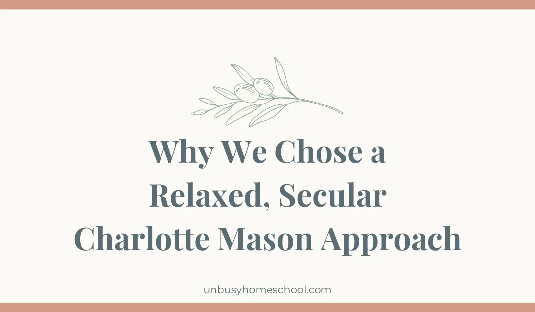 Why we chose a relaxed, secular, charlotte mason approach