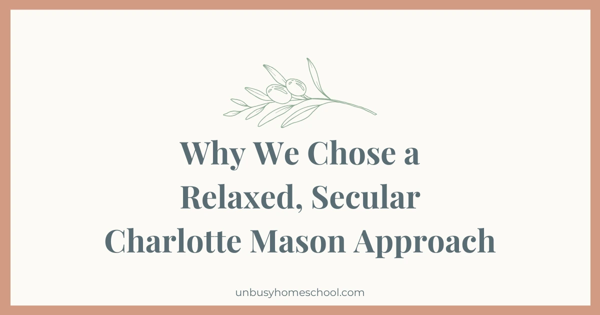Why we chose a relaxed, secular, charlotte mason approach
